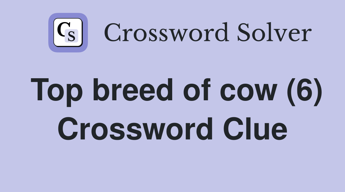Top breed of cow (6) Crossword Clue Answers Crossword Solver
